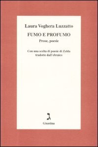 Fumo e profumo. Prose, poesie. Con una scelta di poesie di Zelda tradotte dall'ebraico