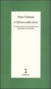 L'inferno sulla terra. La testimonianza di una dottoressa deportata ad Auschwitz