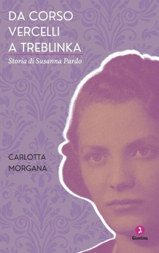 Da Corso Vercelli a Treblinka, Storia di Susanna Pardo