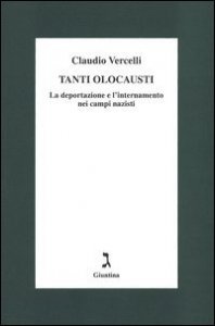 Tanti olocausti. La deportazione e l'internamento nei campi nazisti