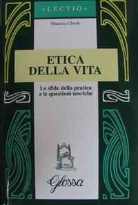 Etica della vita - Le sfide della pratica e le questioni teoriche