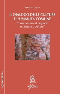 Il dialogo delle culture e l'umanit&agrave; comune. Come pensare il rapporto tra natura e culture?