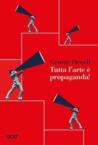 Tutta l'arte &egrave; propaganda
