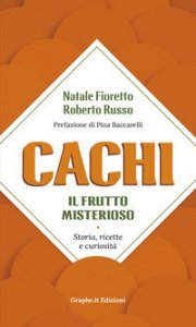 Cachi, il frutto misterioso. Storia, ricette e curiosit&agrave;