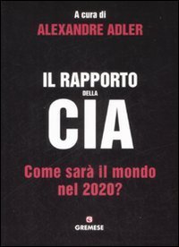 Il rapporto della CIA. Come sar&agrave; il mondo nel 2020?