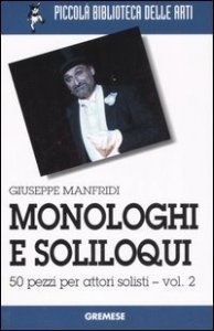 Monologhi e soliloqui. 50 pezzi per attori solisti