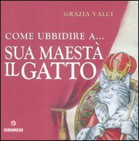 Come ubbidire a... Sua maest&agrave; il gatto