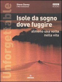 Unforgettable. Isole da sogno dove fuggire almeno una volta nella vita