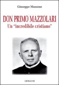 Don Primo Mazzolari - Un incredibile cristiano
