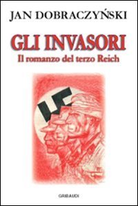 Gli invasori - Il romanzo del Terzo Reich