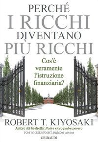 Perch&eacute; i ricchi diventano pi&ugrave; ricchi. Cos'&egrave; veramente l'istruzione finanziaria?
