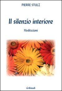 Il silenzio interiore - Meditazioni da un monastero
