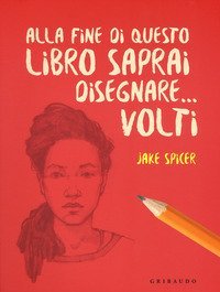 Alla fine di questo libro saprai disegnare... volti