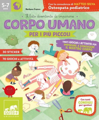 Corpo umano per i pi&ugrave; piccoli. Tanti giochi e attivit&agrave; per imparare a conoscere il nostro corpo. Con adesivi