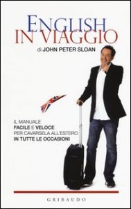 English in viaggio. Il manuale facile e veloce per cavarsela all'estero in tutte le occasioni