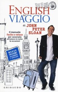 English in viaggio. Il manuale facile e veloce per cavarsela all'estero in tutte le occasioni