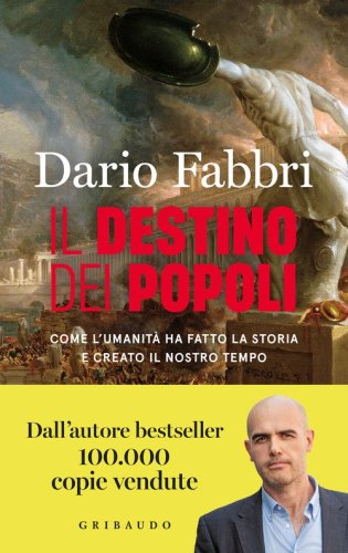 Il destino dei popoli. Come l'umanit&agrave; ha fatto la storia e creato il nostro tempo