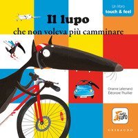 Il lupo che non voleva pi&ugrave; camminare. Amico lupo. Touch & feel