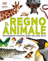 Il regno animale. Enciclopedia illustrata della vita sulla terra