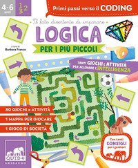 Logica per i pi&ugrave; piccoli. Tanti giochi e attivit&agrave; per allenare l'intelligenza