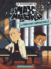 L'orecchio supersonico. Le avventure di Max & Maestro