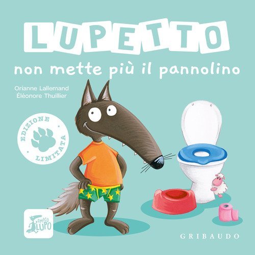 Lupetto non mette pi&ugrave; il pannolino. Amico lupo. Ediz. limitata