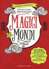 Magici mondi. I pi&ugrave; bei classici per ragazzi: Canto di Natale-Il Piccolo Principe-Il meraviglioso mago di Oz-Alice nel paese delle meraviglie