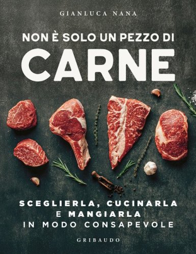 Non &egrave; solo un pezzo di carne. Sceglierla, cucinarla e mangiarla in modo consapevole