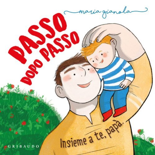 Passo dopo passo. Insieme a te, pap&agrave;