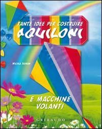 Tante idee per costruire aquiloni e macchine volanti