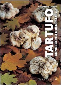 Tartufo. Conoscerlo e degustarlo