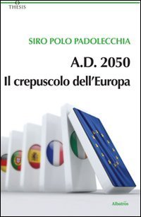 A - D. 2050. Il crepuscolo dell'Europa