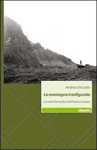 La montagna trasfigurata. La realt&agrave; fantastica dell'uomo scanner