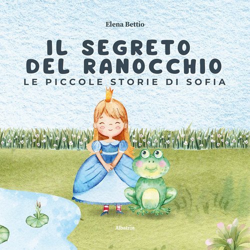 Le piccole storie di Sofia. Il segreto del ranocchio