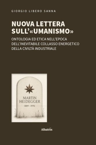 Nuova lettera sull'&laquo;umanismo&raquo;. Ontologia ed etica nell'epoca dell'inevitabile collasso energetico della civilt&agrave; industriale