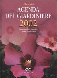 Agenda Del Giardiniere 2002. Suggerimenti Per Il Giardino E