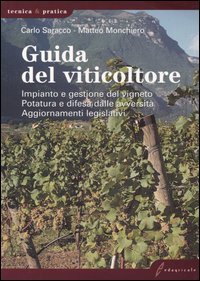 Guida del viticoltore. Impianto e gestione del vigneto. Potatura e difesa dalle avversit&agrave;. Aggiornamenti legislativi