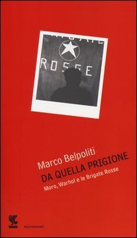 Da quella prigione - Moro, Warhol e le Brigate Rosse