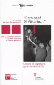 Caro pap&agrave; Di Vittorio - ..&raquo;. Lettere al segretario generale della CGIL