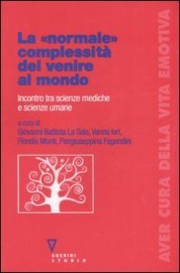 La &laquo;normale&raquo; complessit&agrave; del venire al mondo - Incontro tra scienze mediche e scienze umane