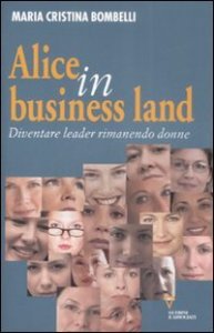 Alice in business land - Diventare leader rimanendo donne