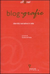Blog-grafie. Identit&agrave; narrative in rete