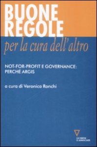Buone regole per la cura dell'altro. Not-for-profit e governance: perch&eacute; Argis