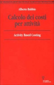 Calcolo dei costi per attivit&agrave;. Activity based costing