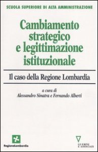 Cambiamento strategico e legittimazione istituzionale - Il caso della Regione Lombardia