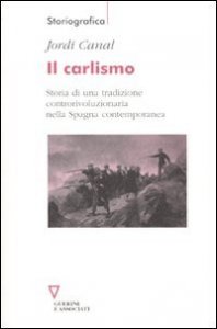 Il carlismo - Storia di una tradizione controrivoluzionaria nella Spagna contemporanea