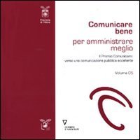 Comunicare bene per amministrare meglio. Vol. 5: Il Premio Comunicami: verso una comunicazione eccellente. - Il Premio Comunicami: verso una comunicazione eccellente