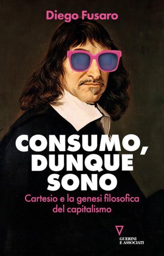 Consumo, dunque sono. Cartesio e la genesi filosofica del capitalismo