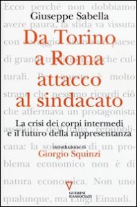 Da Torino a Roma: attacco al sindacato. La crisi dei corpi intermedi e il futuro della rappresentanza