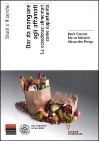 Dar da mangiare agli affamati - Le eccedenze alimentari come opportunit&agrave;